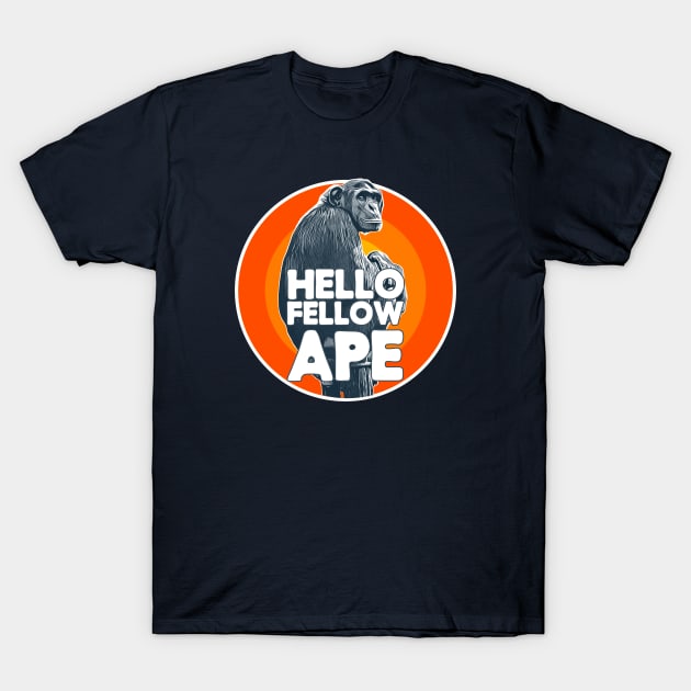 Hello Fellow Ape! T-Shirt by  TigerInSpace